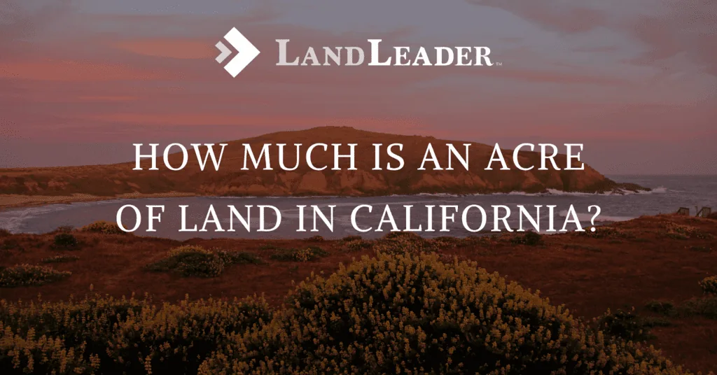 How Much is 1 Acre of Land Worth in California